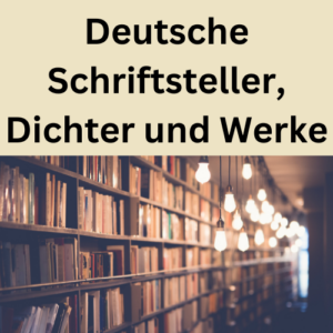 Deutsche Schriftsteller, Dichter und Werke