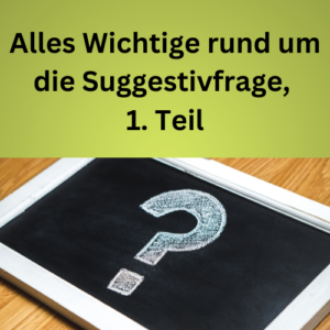 Alles Wichtige rund um die Suggestivfrage, 1. Teil