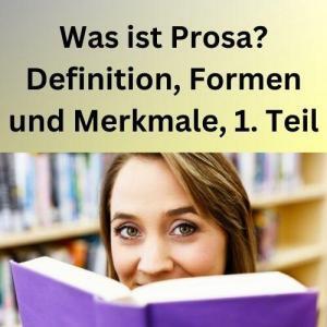 Was ist Prosa Definition, Formen und Merkmale, 1. Teil